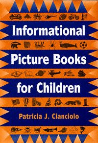 Informational picture books for children [electronic resource] / Patricia J. Cianciolo.