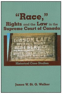 "Race," rights and the law in the Supreme Court of Canada [electronic resource] : historical case studies / James W. St. G. Walker.