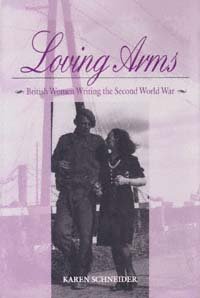 Loving arms [electronic resource] : British women writing the Second World War / Karen Schneider.