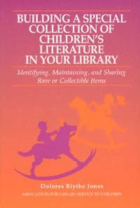 Building a special collection of children's literature in your library [electronic resource] : identifying, maintaining, and sharing rare or collectible items / Dolores Blythe Jones [editor].