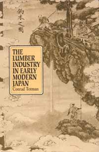 The lumber industry in early modern Japan [electronic resource] / Conrad Totman.