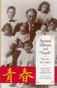 Samuel Ullman and "Youth" [electronic resource] : the life, the legacy / Margaret England Armbrester ; with a foreword by Jiro M. Miyazawa.