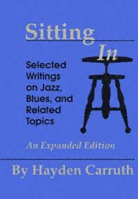 Sitting in [electronic resource] : selected writings on jazz, blues, and related topics / Hayden Carruth.