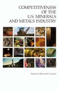 Competitiveness of the U.S. minerals and metals industry [electronic resource] / Committee on Competitiveness of the Minerals and Metals Industry, National Materials Advisory Board, Commission on Engineering and Technical Systems, National Research Council.