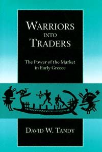 Warriors into traders [electronic resource] : the power of the market in early Greece / David W. Tandy.