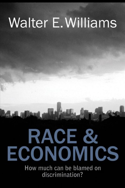 Race & economics [electronic resource] : how much can be blamed on discrimination? / Walter E. Williams.