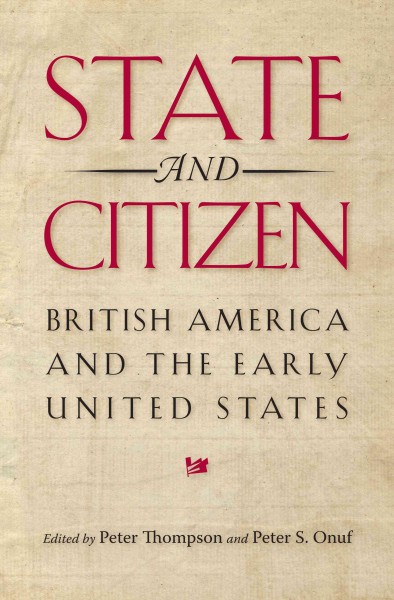 State and citizen [electronic resource] : British America and the early United States / edited by Peter Thompson and Peter S. Onuf.