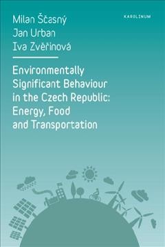Environmentally significant behaviour in the Czech Republic : energy, food and transportation / Milan Ščasný, Jan Urban, Iva Zvěřinová.