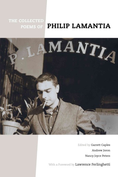 The collected poems of Philip Lamantia / edited by Garrett Caples, Andrew Joron, and Nancy Joyce Peters ; foreword by Lawrence Ferlinghetti ; bibliography by Steven Fama.