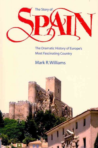 The story of Spain : The dramatic history of Europe's most fascinating country / Mark R. Williams.