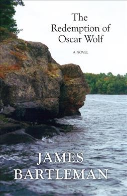 The redemption of Oscar Wolf : A novel / James Bartleman.