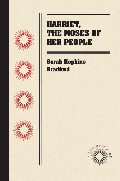 Harriet, the Moses of her people [electronic resource] / by Sarah Hopkins Bradford.