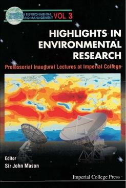 Highlights in environmental research [electronic resource] : professorial inaugural lectures at Imperial College / editor, Sir John Mason.