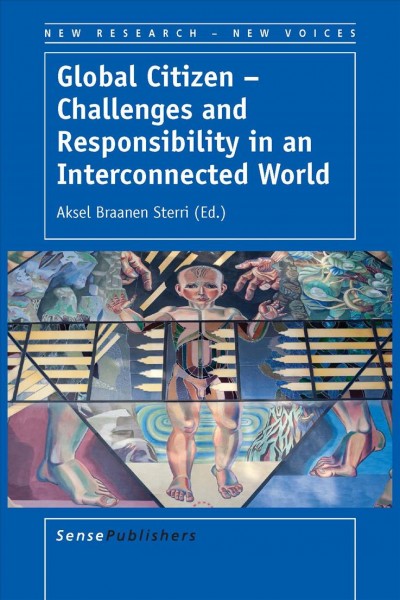 Global citizen-- challenges and responsibility in an interconnected world / edited by Aksel Braanen Sterri.