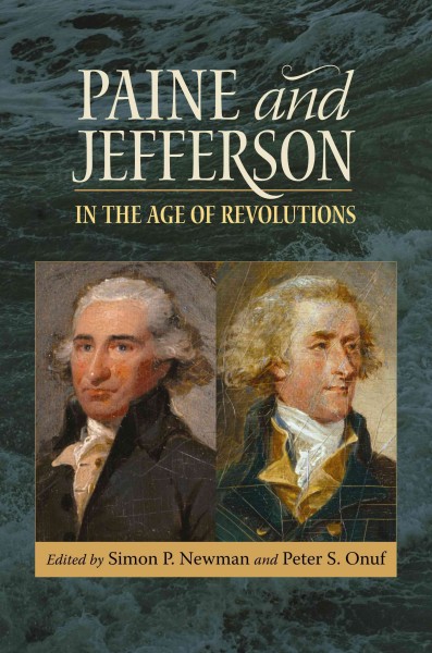 Paine and Jefferson in the age of revolutions [electronic resource] / edited by Simon P. Newman and Peter S. Onuf.