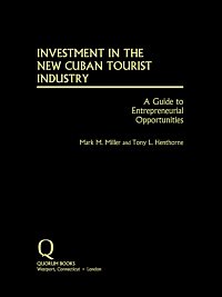 Investment in the new Cuban tourist industry [electronic resource] : a guide to entrepreneurial opportunities / Mark M. Miller and Tony L. Henthorne.