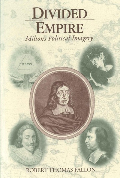 Divided empire : Milton's political imagery / Robert Thomas Fallon.