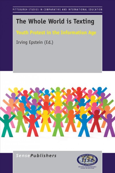 The whole world is texting : youth protest in the information age / edited by Irving Epstein.