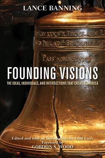 Founding Visions [electronic resource] : the Ideas, Individuals, and Intersections that Created America.