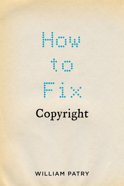 How to fix copyright [electronic resource] / William Patry.