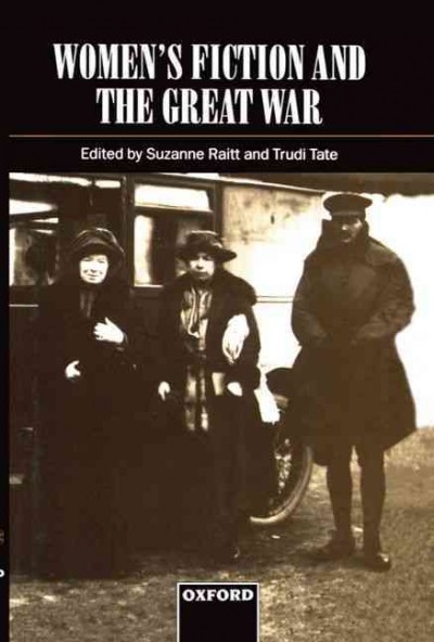 Women's fiction and the Great War / edited by Suzanne Raitt and Trudi Tate.