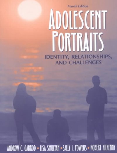 Adolescent portraits : identity, relationships, and challenges / Andrew Garrod ... [et al.].
