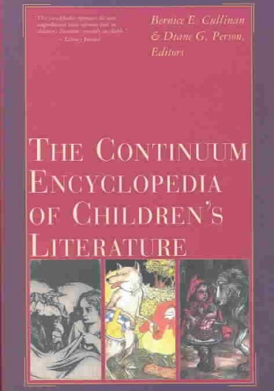 The Continuum encyclopedia of children's literature / Bernice E. Cullinan and Diane G. Person, editors.