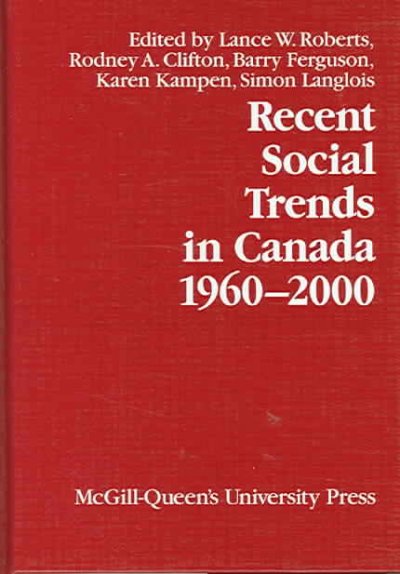 Recent social trends in Canada, 1960-2000 / edited by Lance W. Roberts ... [et al.].