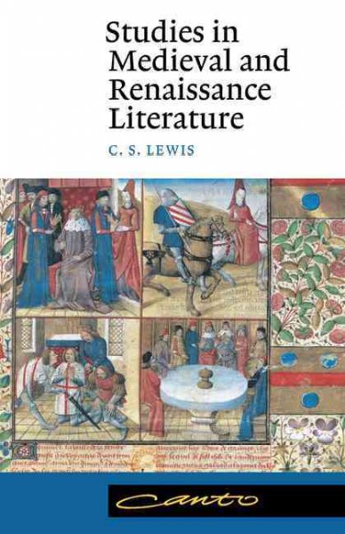 Studies in medieval and Renaissance literature / by C.S. Lewis ; collected by Walter Hooper.