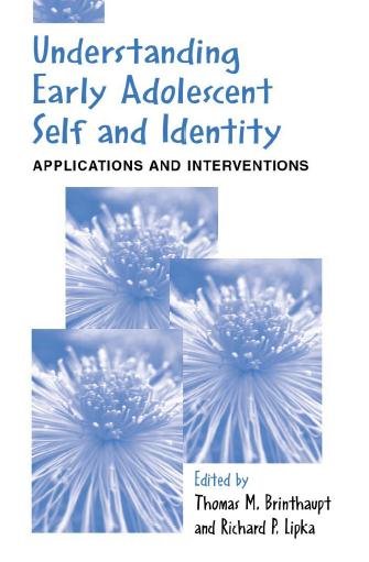 Understanding early adolescent self and identity : applications and interventions / edited by Thomas M. Brinthaupt and Richard P. Lipka.