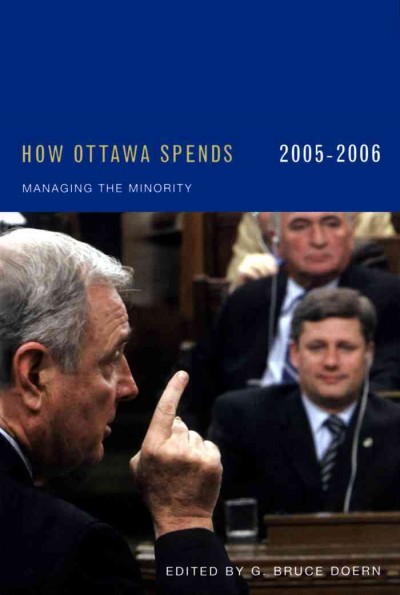 How Ottawa spends, 2005-2006 : managing the minority / edited by G. Bruce Doern.