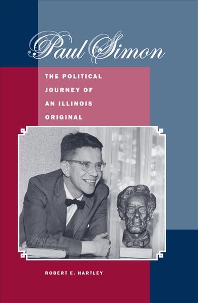 Paul Simon : the political journey of an Illinois original / Robert E. Hartley.