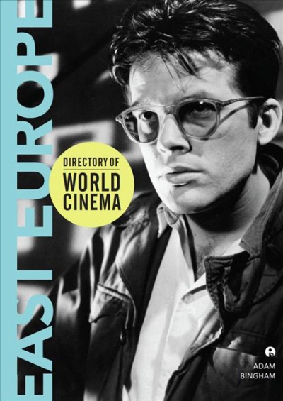 Directory of world cinema : East Europe / edited by Adam Bingham.