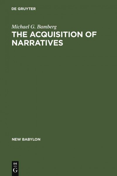 The acquisition of narratives : learning to use language / Michael G.W. Bamberg.