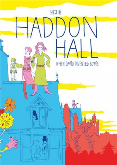 Haddon Hall : when David invented Bowie / [written and illustrated by] Nejib; [translated from the French by Edward Gauvin].