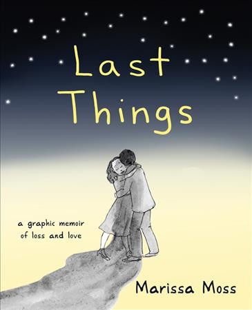 Last things : a graphic memoir of loss and love / Marissa Moss.
