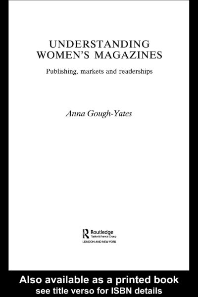 Understanding women's magazines : publishing, markets and readerships / Anna Gough-Yates.