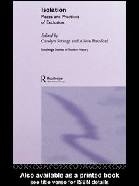Isolation : places and practices of exclusion / edited by Carolyn Strange and Alison Bashford.