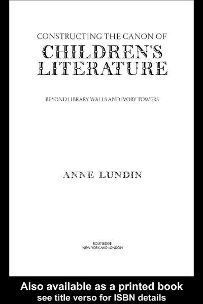 Constructing the canon of children's literature : beyond library walls and ivory towers / Anne Lundin.