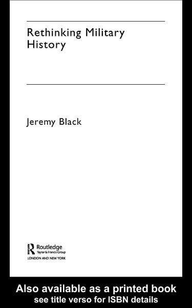 Rethinking military history / Jeremy Black.