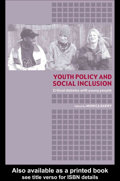 Youth policy and social inclusion : critical debates with young people / edited by Monica Barry.