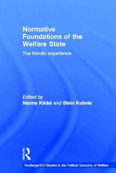 Normative foundations of the welfare state : the Nordic experience / edited by Nanna Kildal and Stein Kuhnle.