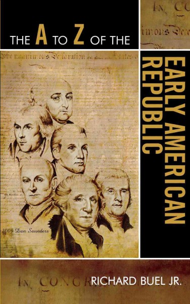 The A to Z of the early American Republic / Richard Buel.