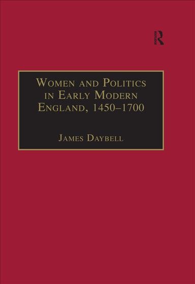 Women and politics in early modern England, 1450--1700 / edited by James Daybell.
