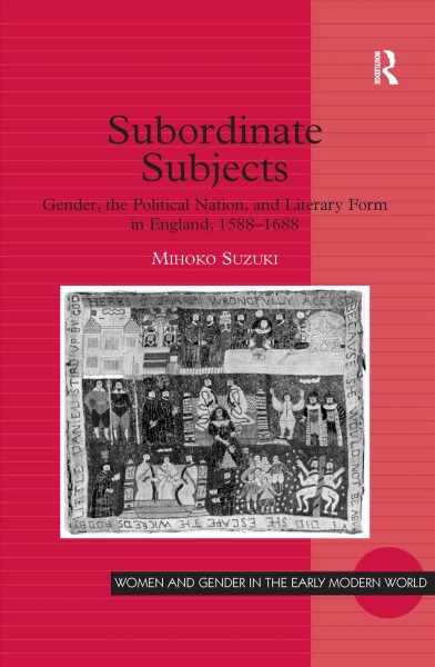 Subordinate subjects : gender, the political nation, and literary form in England, 1588-1688 / Mihoko Suzuki.