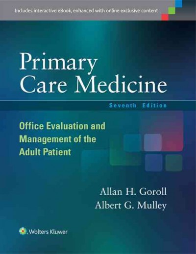 Primary care medicine : office evaluation and management of the adult patient / [edited by] Allan H. Goroll, Albert G. Mulley, Jr.