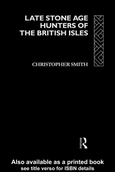 Late Stone Age hunters of the British Isles / Christopher Smith.