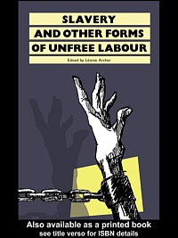 Slavery and other forms of unfree labour / edited by Lâeonie J. Archer.
