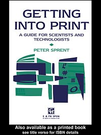 Getting into print : a guide for scientists and technologists / Peter Sprent.