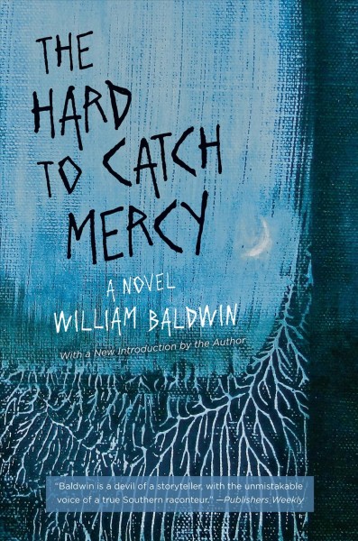 The hard to catch mercy : a novel / William Baldwin.